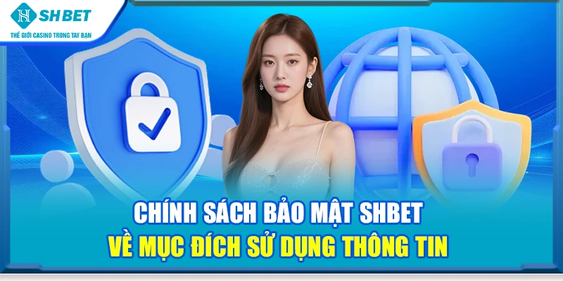 Chính sách bảo mật SHBET về mục đích sử dụng thông tin