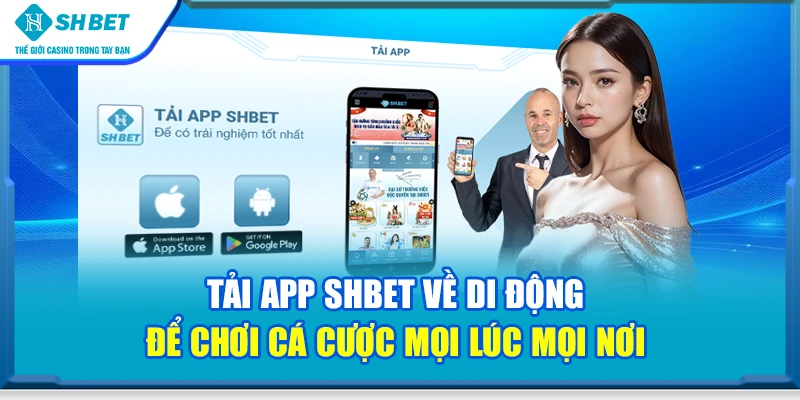 Tải app SHbet về di động để chơi cá cược mọi lúc mọi nơi